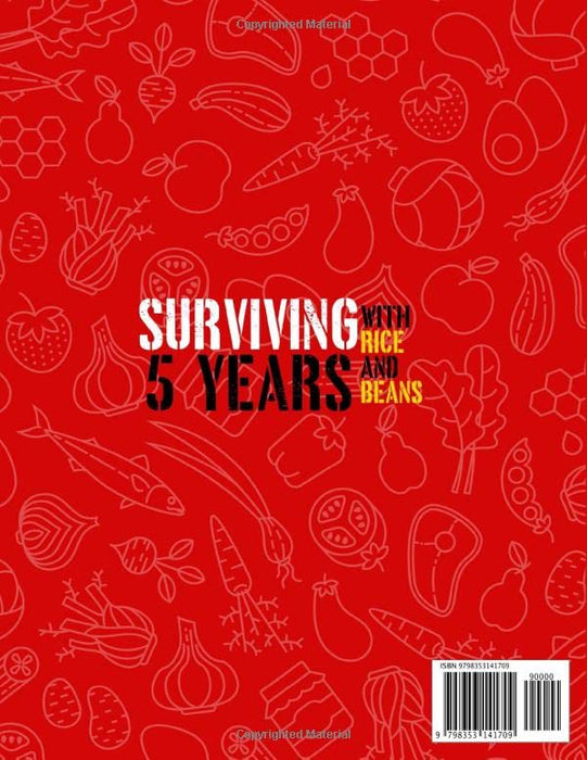 Surviving 5 Years with Rice and Beans: The Definitive Prepper's Cookbook for Living on Stockpile Food