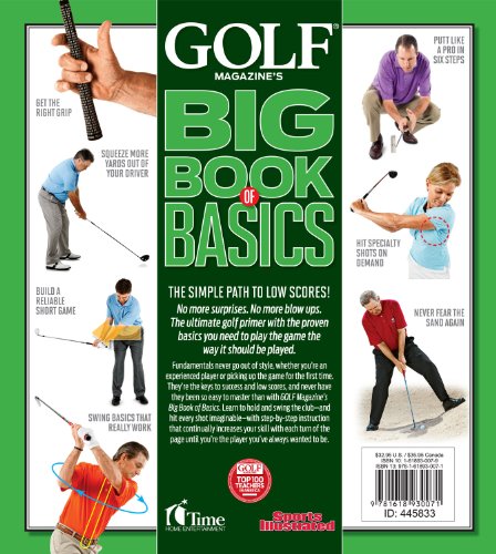 GOLF MAGAZINE'S BIG BOOK OF BASICS: Your step-by-step guide to building a complete and reliable game from the ground up WITH THE TOP 100 TEACHERS IN AMERICA