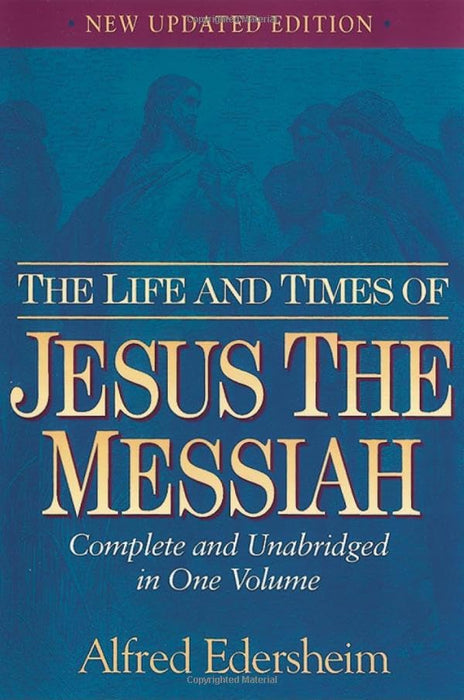 The Life and Times of Jesus the Messiah: Complete and Unabridged in One Volume