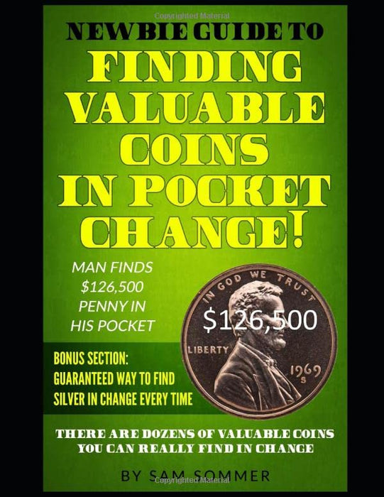 Newbie Guide To Finding Valuable Coins In Pocket Change Man Finds $126,500 Penny In His Pocket: Bonus Section: Guaranteed Way To Find Silver In Change Every Time
