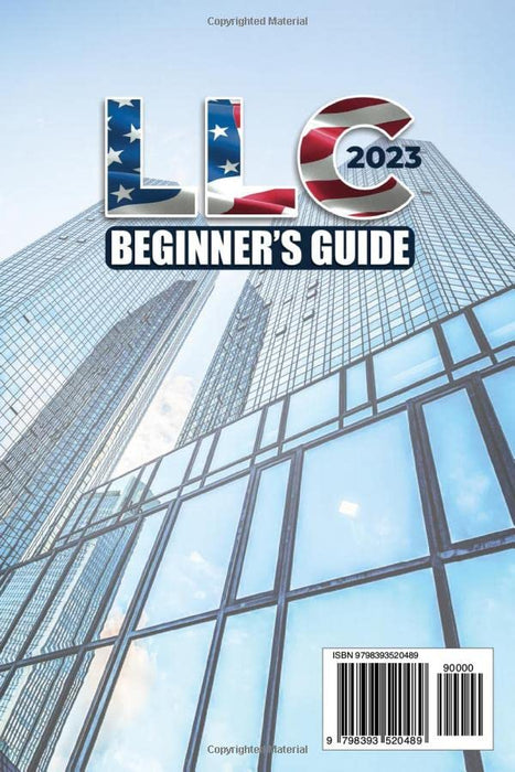 LLC BEGINNER'S GUIDE: The Most Complete Handbook on How to Form, Manage and Maintain Your Limited Liability Company and Start the Business of Your Dreams (Easy-to-Follow)