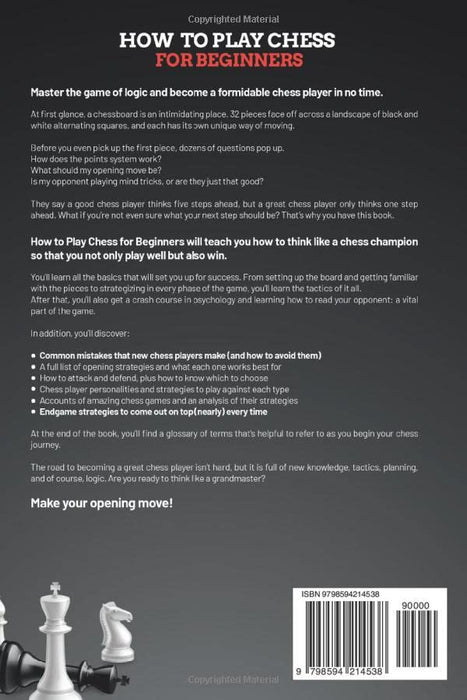 How to Play Chess for Beginners: The Ultimate Guide to Learning Chess From Scratch: Master the Game and Play Like a Pro