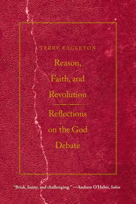 Reason, Faith, and Revolution: Reflections on the God Debate (The Terry Lectures Series)