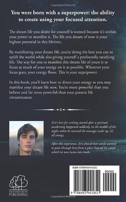 A Manual For Manifesting Your Dream Life: How To Use Your Superpower To Manifest Your Desires