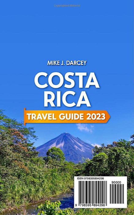 Costa Rica Travel Guide 2023: The Most Complete Pocket Guide to the Wonders of Costa Rica | Discover History, Food, Folklore, and Unmissable Wilderness of the Land of Happiness