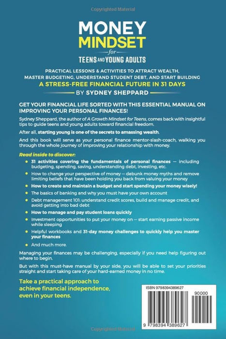 Money Mindset for Teens and Young Adults: Practical Lessons and Activities to Attract Wealth, Master Budgeting, Understand Student Debt, and Start ... Future in 31 Days (You Are Your Mindset)