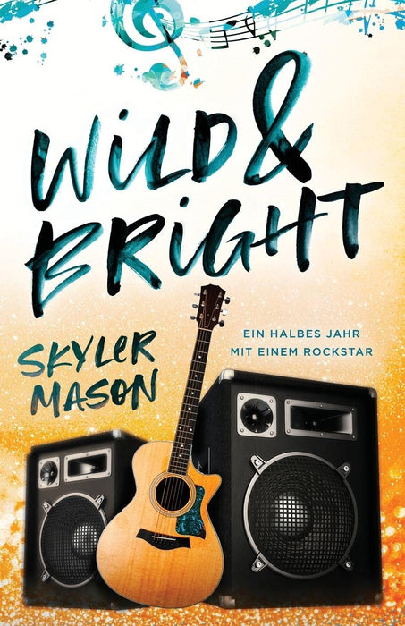 Wild and Bright: Ein Halbes Jahr Mit Einem Rockstar (German Edition)