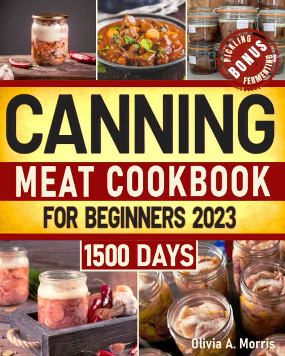 Canning Meat Cookbook for Beginners: Preserve Your Meat and Game Safely | Delicious and Affordable Traditional Recipes for Long-Term Pantry Staples