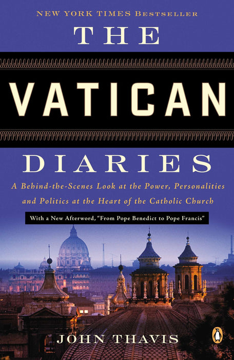 The Vatican Diaries: A Behind-the-Scenes Look at the Power, Personalities, and Politics at the Heart of the Catholic Church